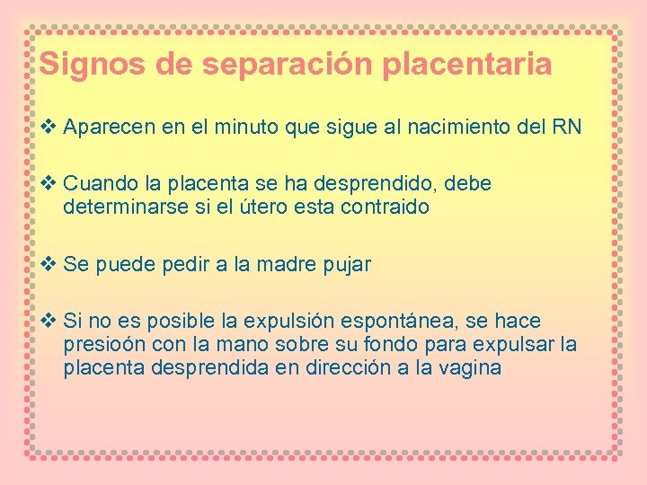 Signos de separación placentaria v Aparecen en el minuto que sigue al nacimiento del
