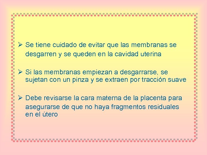 Ø Se tiene cuidado de evitar que las membranas se desgarren y se queden