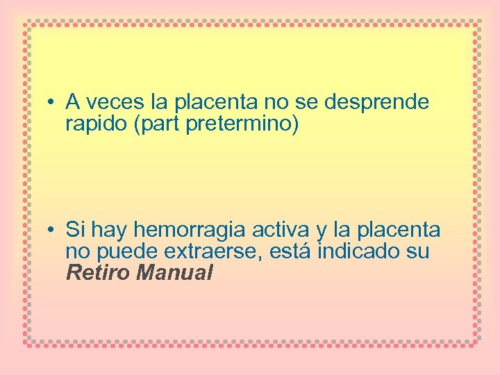  • A veces la placenta no se desprende rapido (part pretermino) • Si