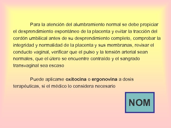 Para la atención del alumbramiento normal se debe propiciar el desprendimiento espontáneo de la