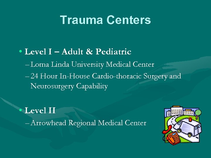 Trauma Centers • Level I – Adult & Pediatric – Loma Linda University Medical