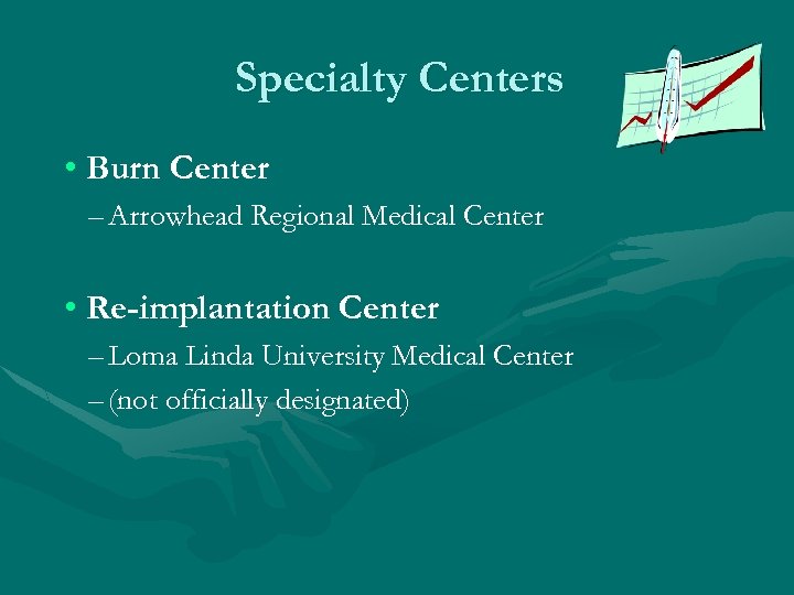 Specialty Centers • Burn Center – Arrowhead Regional Medical Center • Re-implantation Center –