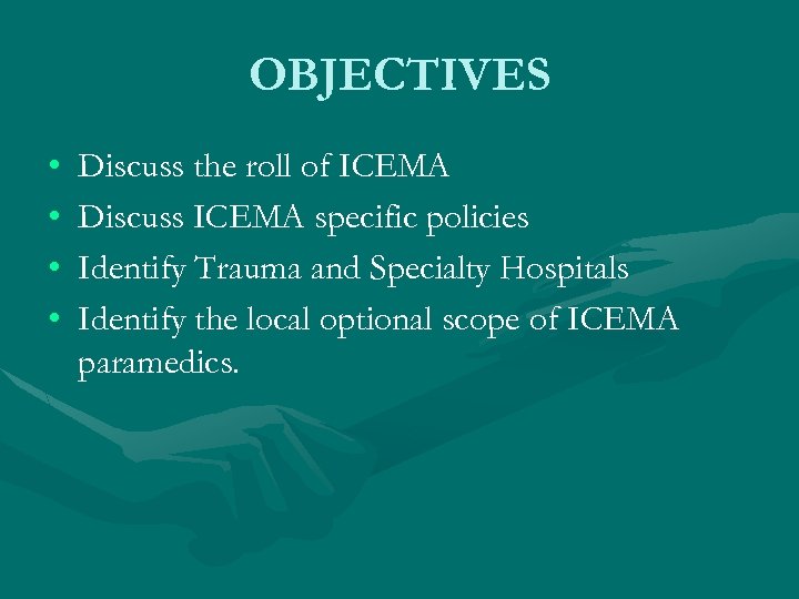 OBJECTIVES • • Discuss the roll of ICEMA Discuss ICEMA specific policies Identify Trauma