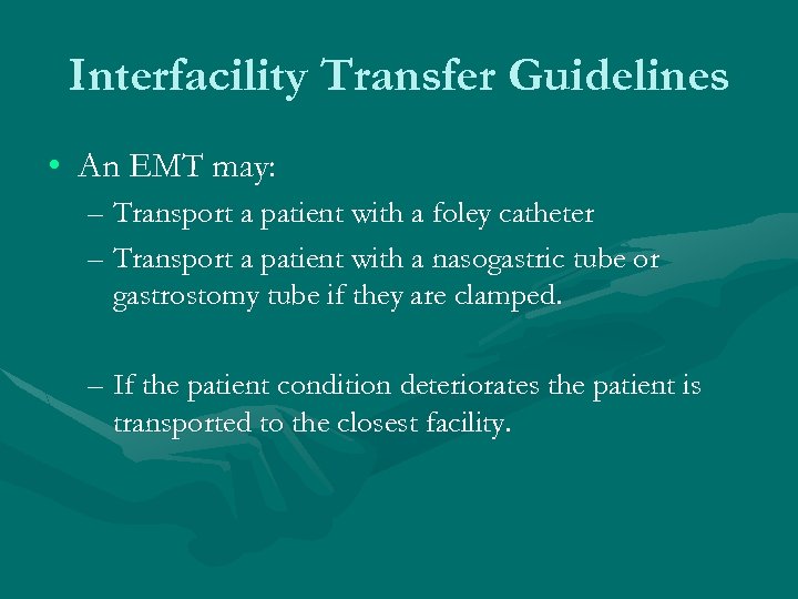 Interfacility Transfer Guidelines • An EMT may: – Transport a patient with a foley