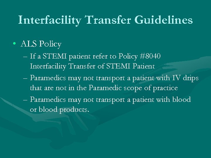 Interfacility Transfer Guidelines • ALS Policy – If a STEMI patient refer to Policy