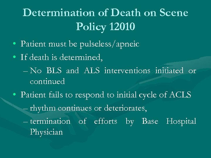 Determination of Death on Scene Policy 12010 • Patient must be pulseless/apneic • If