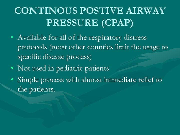 CONTINOUS POSTIVE AIRWAY PRESSURE (CPAP) • Available for all of the respiratory distress protocols