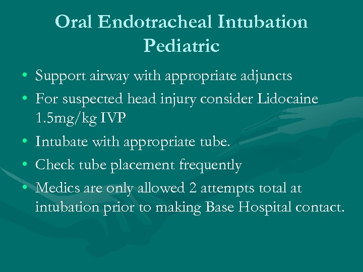 Oral Endotracheal Intubation Pediatric • Support airway with appropriate adjuncts • For suspected head