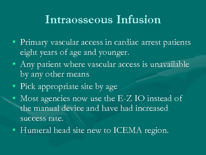 Intraosseous Infusion • Primary vascular access in cardiac arrest patients eight years of age