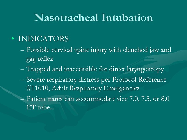 Nasotracheal Intubation • INDICATORS – Possible cervical spine injury with clenched jaw and gag