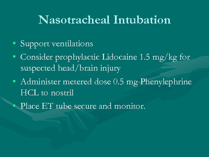 Nasotracheal Intubation • Support ventilations • Consider prophylactic Lidocaine 1. 5 mg/kg for suspected