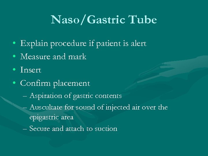 Naso/Gastric Tube • • Explain procedure if patient is alert Measure and mark Insert