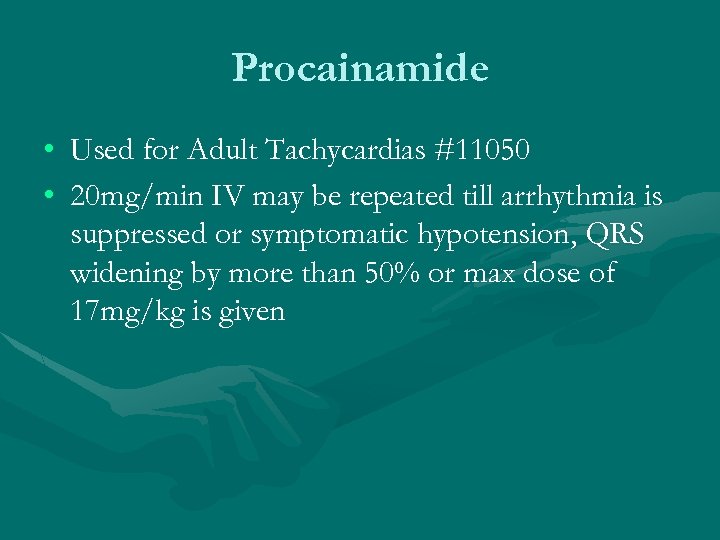 Procainamide • Used for Adult Tachycardias #11050 • 20 mg/min IV may be repeated