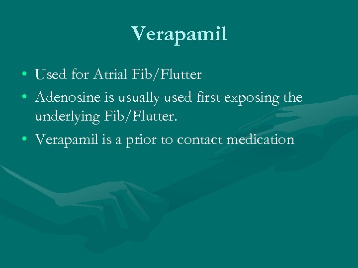 Verapamil • Used for Atrial Fib/Flutter • Adenosine is usually used first exposing the