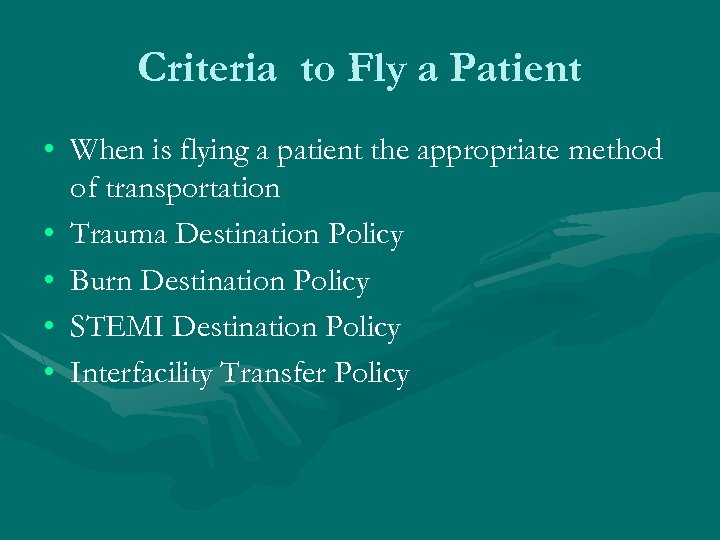 Criteria to Fly a Patient • When is flying a patient the appropriate method