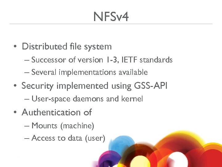 NFSv 4 • Distributed file system – Successor of version 1 -3, IETF standards