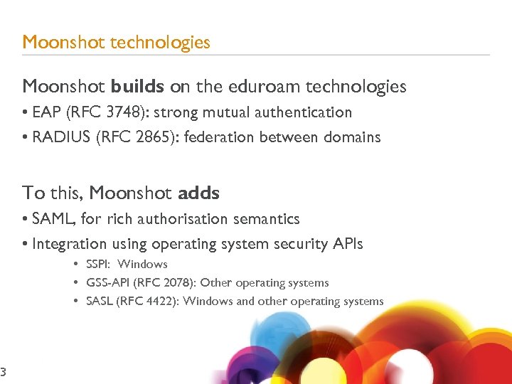 3 Moonshot technologies Moonshot builds on the eduroam technologies • EAP (RFC 3748): strong