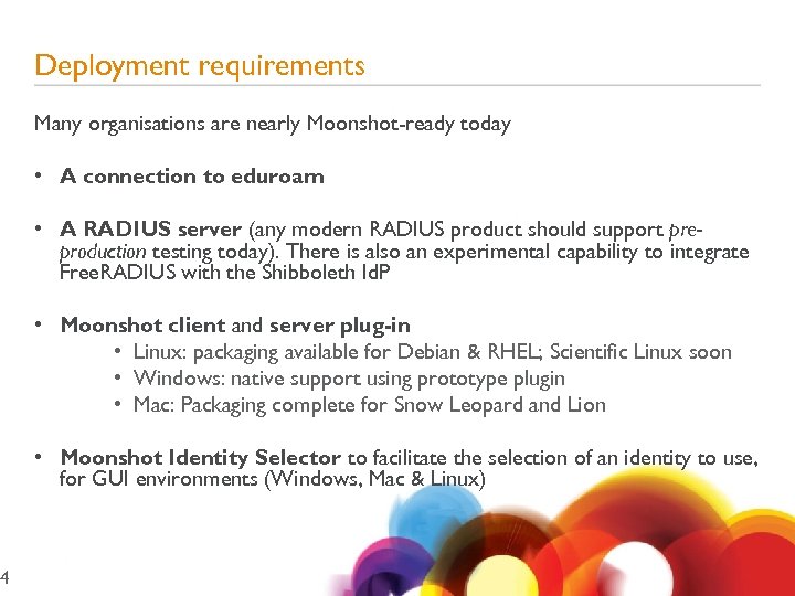 4 Deployment requirements Many organisations are nearly Moonshot-ready today • A connection to eduroam