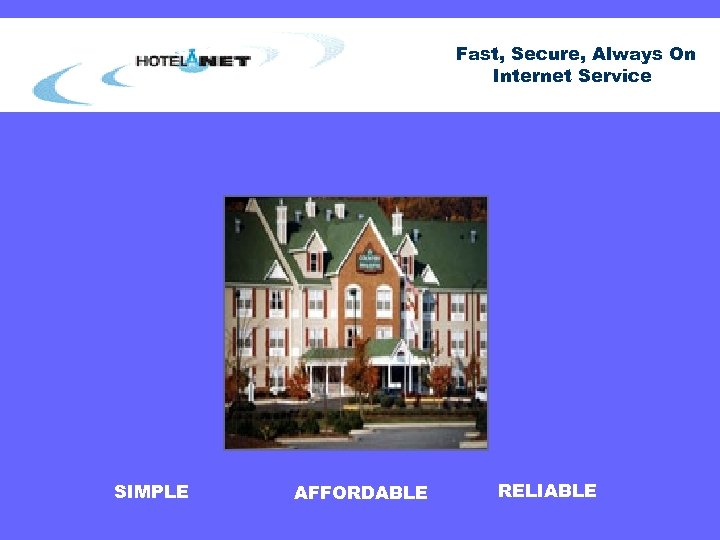 Fast, Secure, Always On Internet Service SIMPLE AFFORDABLE RELIABLE 