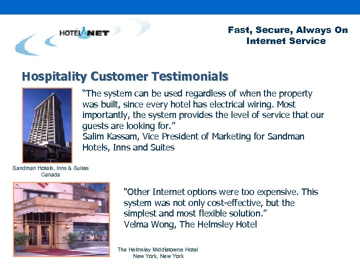 Fast, Secure, Always On Internet Service Hospitality Customer Testimonials “The system can be used