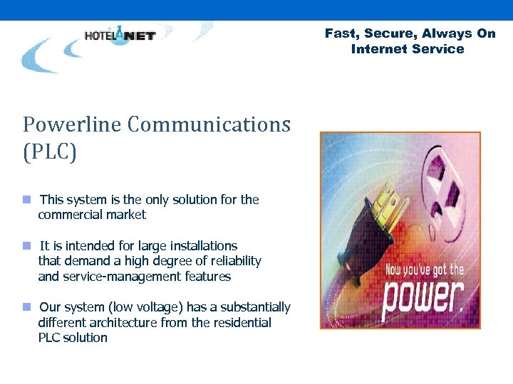 Fast, Secure, Always On Internet Service Powerline Communications (PLC) n This system is the