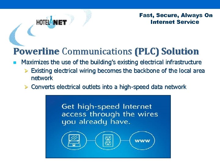 Fast, Secure, Always On Internet Service Powerline Communications (PLC) Solution n Maximizes the use