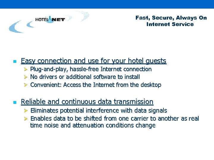 Fast, Secure, Always On Internet Service n Easy connection and use for your hotel