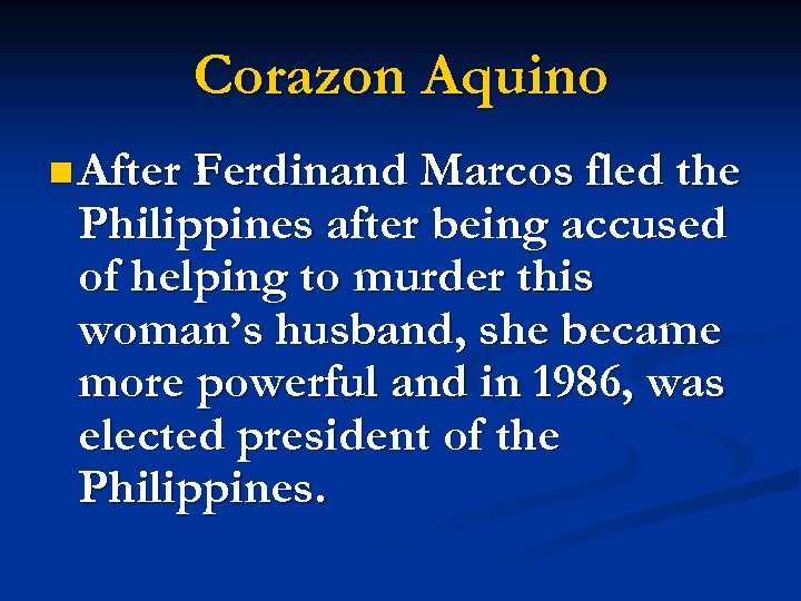 Corazon Aquino n After Ferdinand Marcos fled the Philippines after being accused of helping