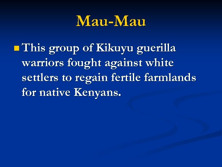 Mau-Mau n This group of Kikuyu guerilla warriors fought against white settlers to regain