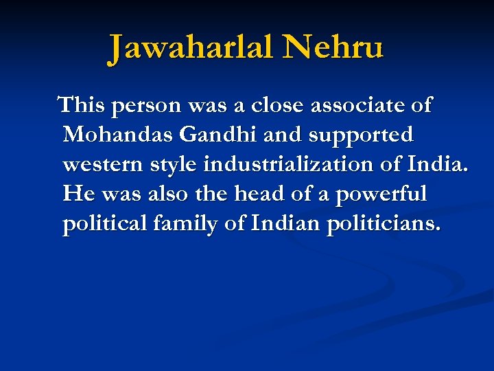 Jawaharlal Nehru This person was a close associate of Mohandas Gandhi and supported western