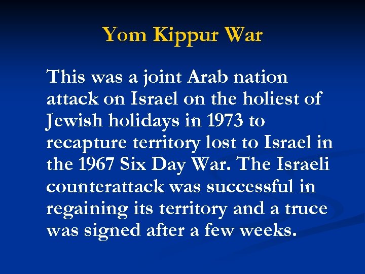 Yom Kippur War This was a joint Arab nation attack on Israel on the
