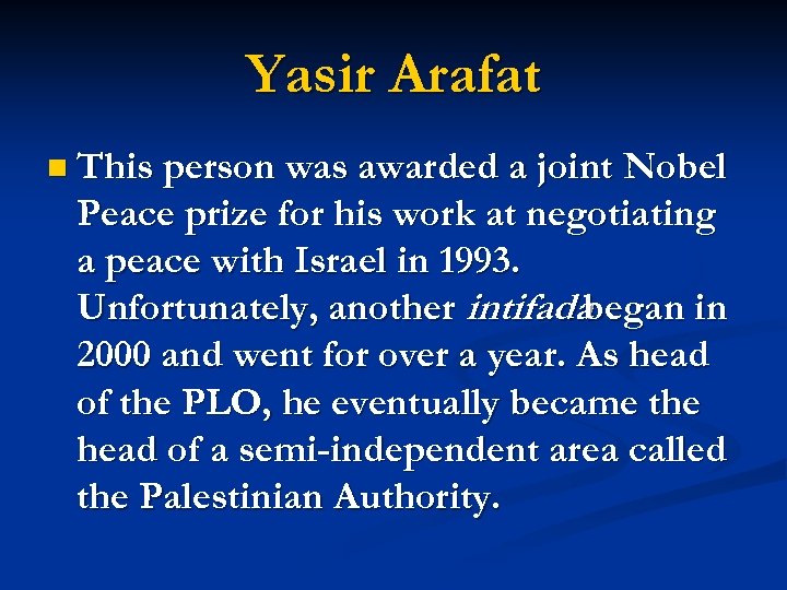 Yasir Arafat n This person was awarded a joint Nobel Peace prize for his