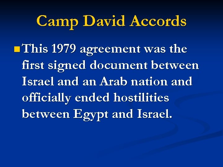 Camp David Accords n This 1979 agreement was the first signed document between Israel