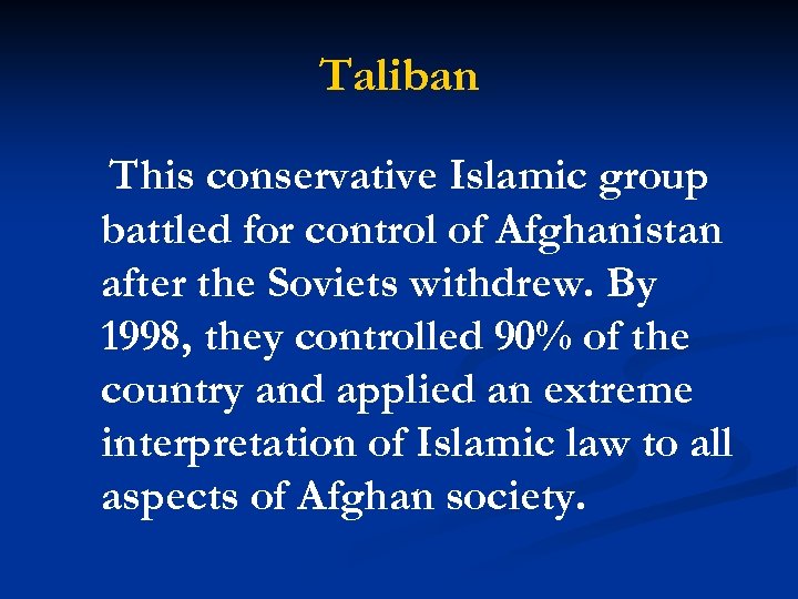 Taliban This conservative Islamic group battled for control of Afghanistan after the Soviets withdrew.
