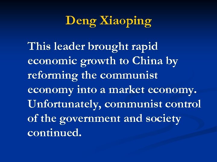 Deng Xiaoping This leader brought rapid economic growth to China by reforming the communist