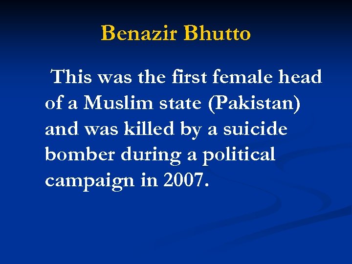 Benazir Bhutto This was the first female head of a Muslim state (Pakistan) and