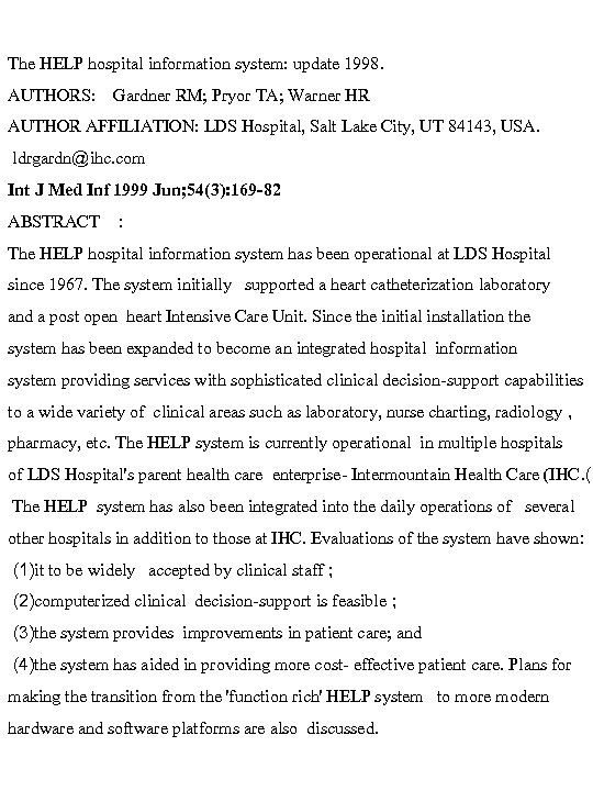 The HELP hospital information system: update 1998. AUTHORS: Gardner RM; Pryor TA; Warner HR