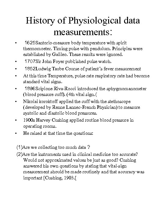 History of Physiological data measurements: • • 1625 Santorio-measure body temperature with spirit thermomoeter.