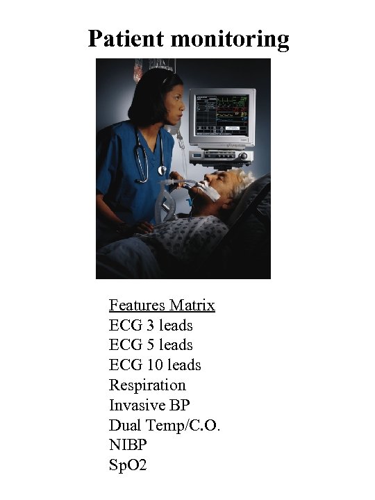 Patient monitoring Features Matrix ECG 3 leads ECG 5 leads ECG 10 leads Respiration