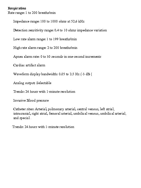 Respiration Rate range: 1 to 200 breaths/min Impedance range: 100 to 1000 ohms at