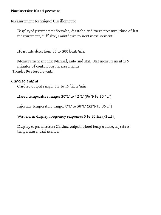 Noninvasive blood pressure Measurement technique: Oscillometric Displayed parameters: Systolic, diastolic and mean pressure; time