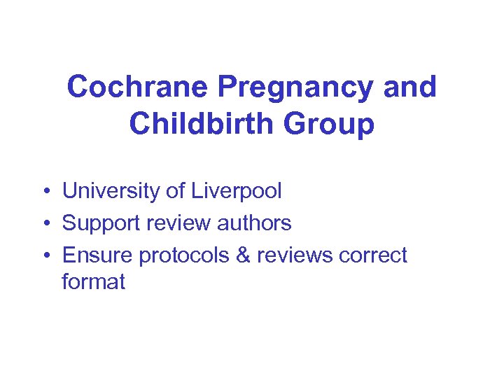 Cochrane Pregnancy and Childbirth Group • University of Liverpool • Support review authors •