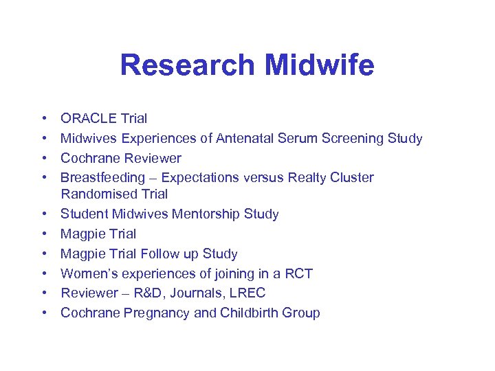Research Midwife • • • ORACLE Trial Midwives Experiences of Antenatal Serum Screening Study
