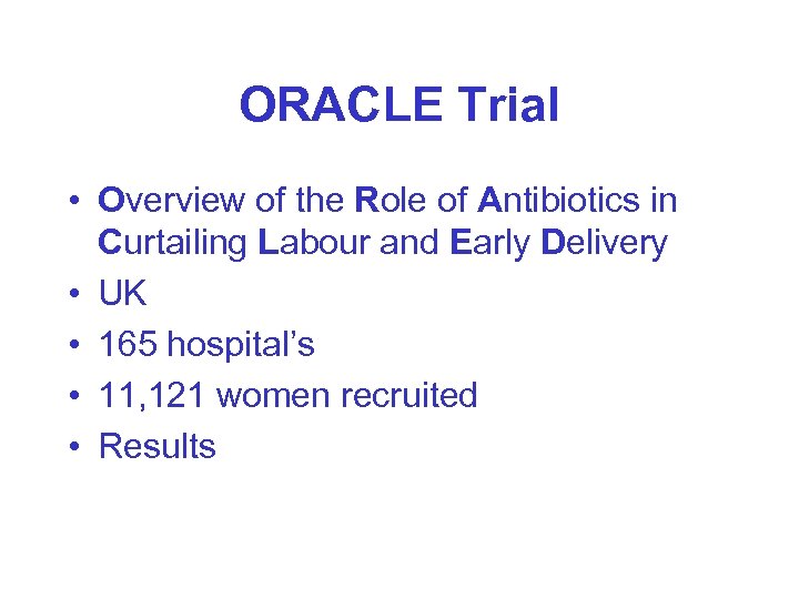 ORACLE Trial • Overview of the Role of Antibiotics in Curtailing Labour and Early