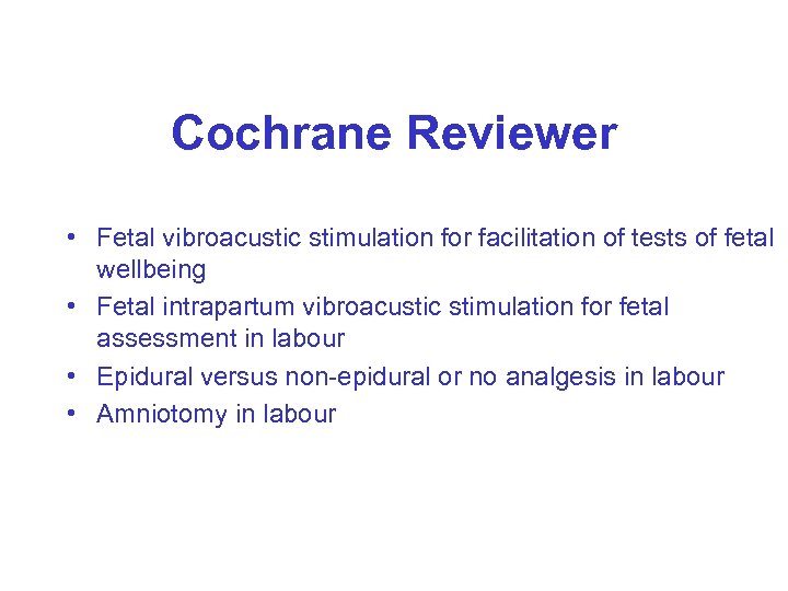 Cochrane Reviewer • Fetal vibroacustic stimulation for facilitation of tests of fetal wellbeing •