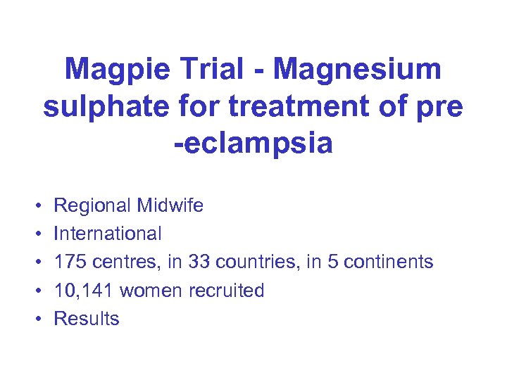 Magpie Trial - Magnesium sulphate for treatment of pre -eclampsia • • • Regional