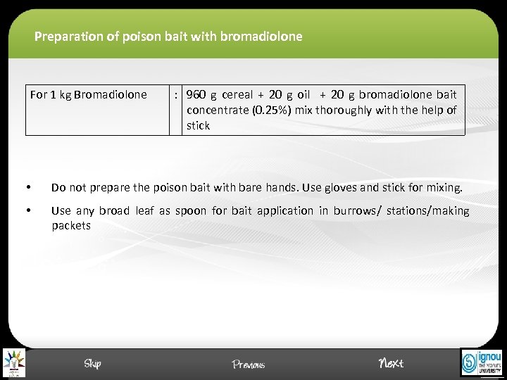 Preparation of poison bait with bromadiolone For 1 kg Bromadiolone : 960 g cereal