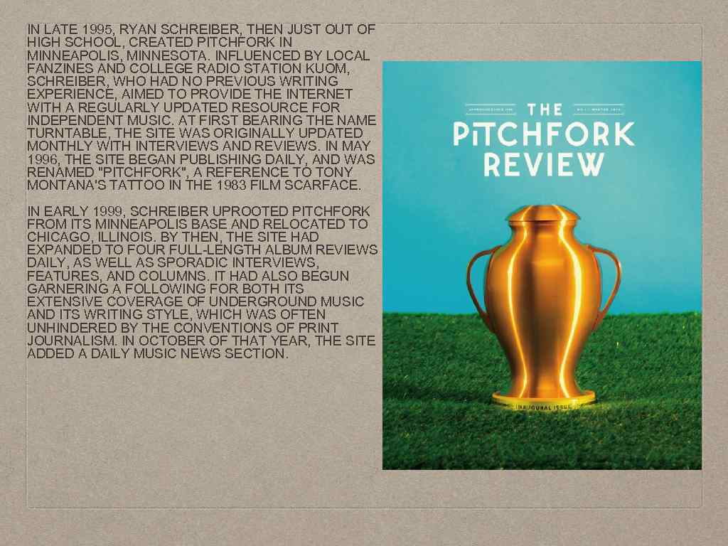 IN LATE 1995, RYAN SCHREIBER, THEN JUST OUT OF HIGH SCHOOL, CREATED PITCHFORK IN