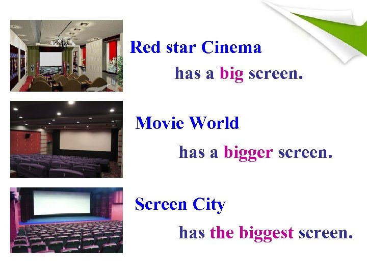 Red star Cinema has a big screen. Movie World has a bigger screen. Screen