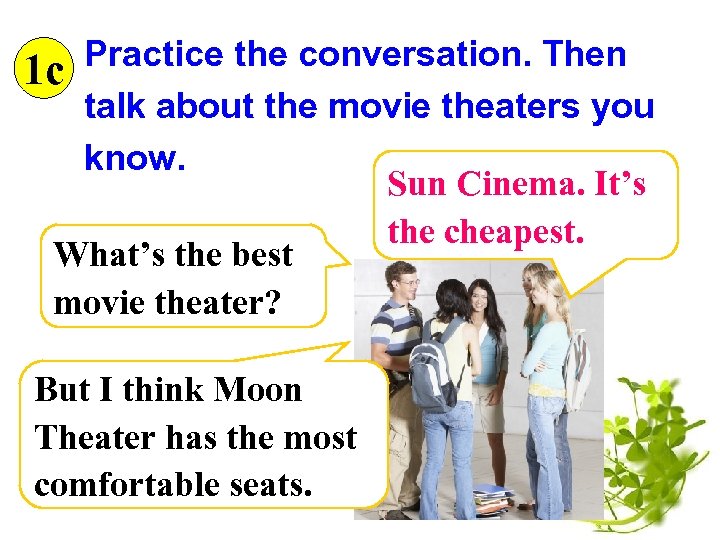 Practice the conversation. Then 1 c talk about the movie theaters you know. Sun